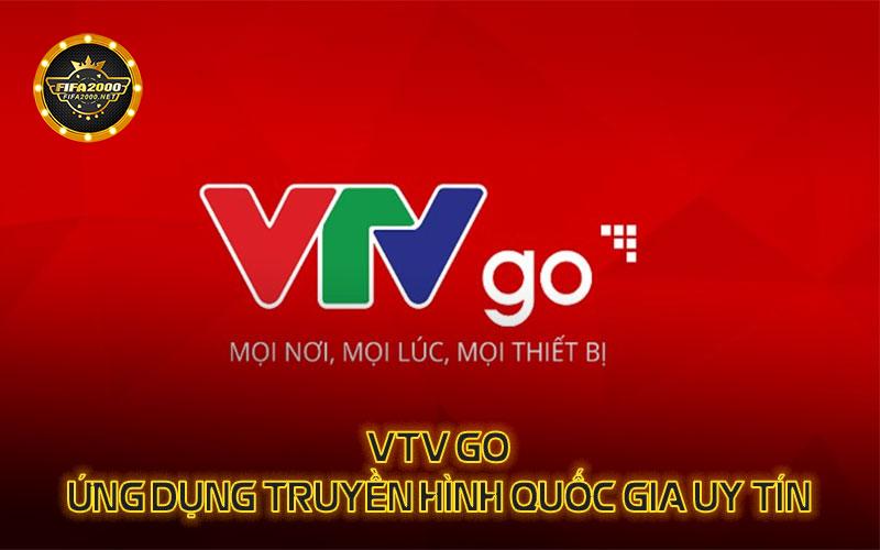 VTV Go - Ứng dụng truyền hình quốc gia uy tín